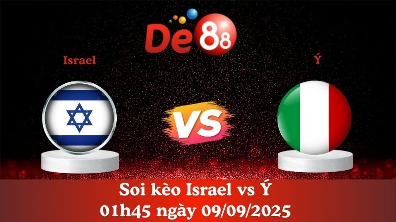 DE88 Soi kèo Israel vs Ý 01h45 ngày 09/09/2025 - Vòng loại World Cup