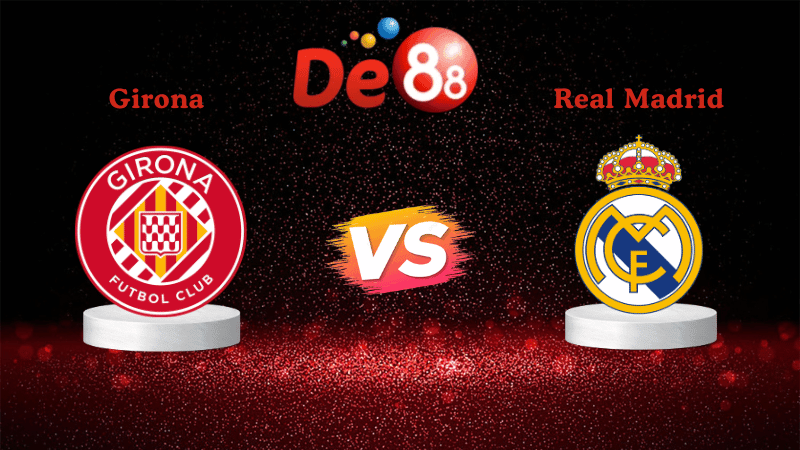 DE88 Nhận định soi kèo Girona vs Real Madrid 03h00 ngày 01/12/2025 - La Liga