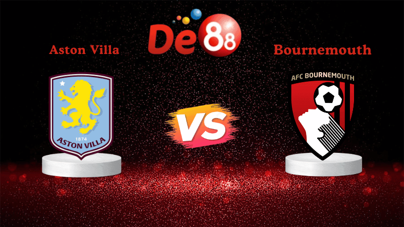 DE88 Soi kèo Aston Villa vs Bournemouth 21h00 ngày 09/11/2025 - Ngoại hạng Anh