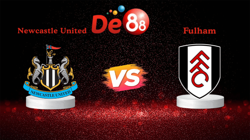 DE88 Nhận định Soi kèo Newcastle United vs Fulham 21h00 ngày 25/10/2025 - Ngoại hạng Anh
