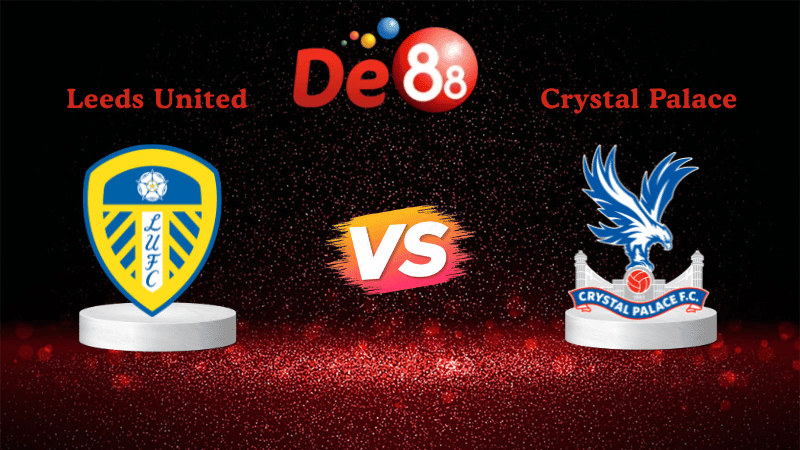 DE88 Nhận định soi kèo Leeds United vs Crystal Palace 03h00 ngày 21/12/2025 - Ngoại Hạng Anh