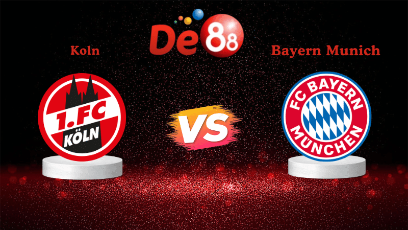 DE88 Soi kèo Koln vs Bayern Munich 02h45 ngày 30/10/2025 - Cúp Quốc Gia Đức