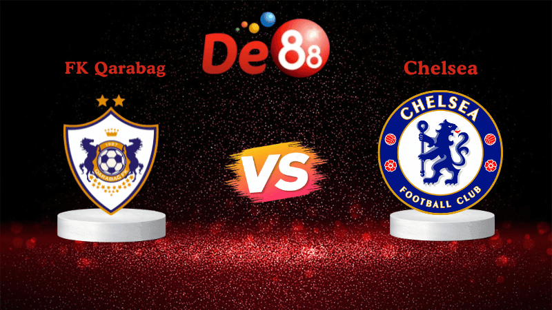 DE88 Nhận định Soi kèo FK Qarabag vs Chelsea 00h45 ngày 06/11/2025 - Champions League