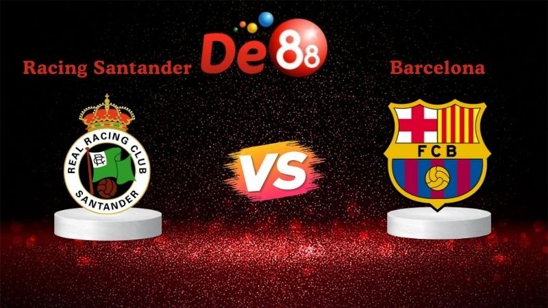 DE88 Soi kèo Racing Santander vs Barcelona 03h00 ngày 16/01/2026 - Cúp nhà vua Tây Ban Nha