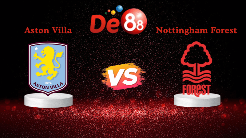 DE88 Nhận định soi kèo Aston Villa vs Nottingham Forest 19h30 ngày 03/01/2026 - Ngoại Hạng Anh